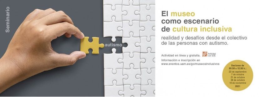Una mano coloca una pieza amarilla de rompecabezas con la etiqueta "autismo" en un rompecabezas blanco. A la derecha, el texto dice: "El museo como escenario de cultura inclusiva" y brinda detalles sobre un seminario sobre autismo y cultura inclusiva. Se incluyen las fechas del evento y el enlace de inscripción.