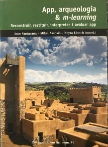 Portada de un libro titulado "App, arqueologia & m-learning" en el que se muestra un yacimiento arqueológico con estructuras de adobe. El subtítulo dice "Reconstruir, restituir, interpretar y evaluar app". El libro es de Joan Santacana, Mikel Asensio y Nayra Llonch.